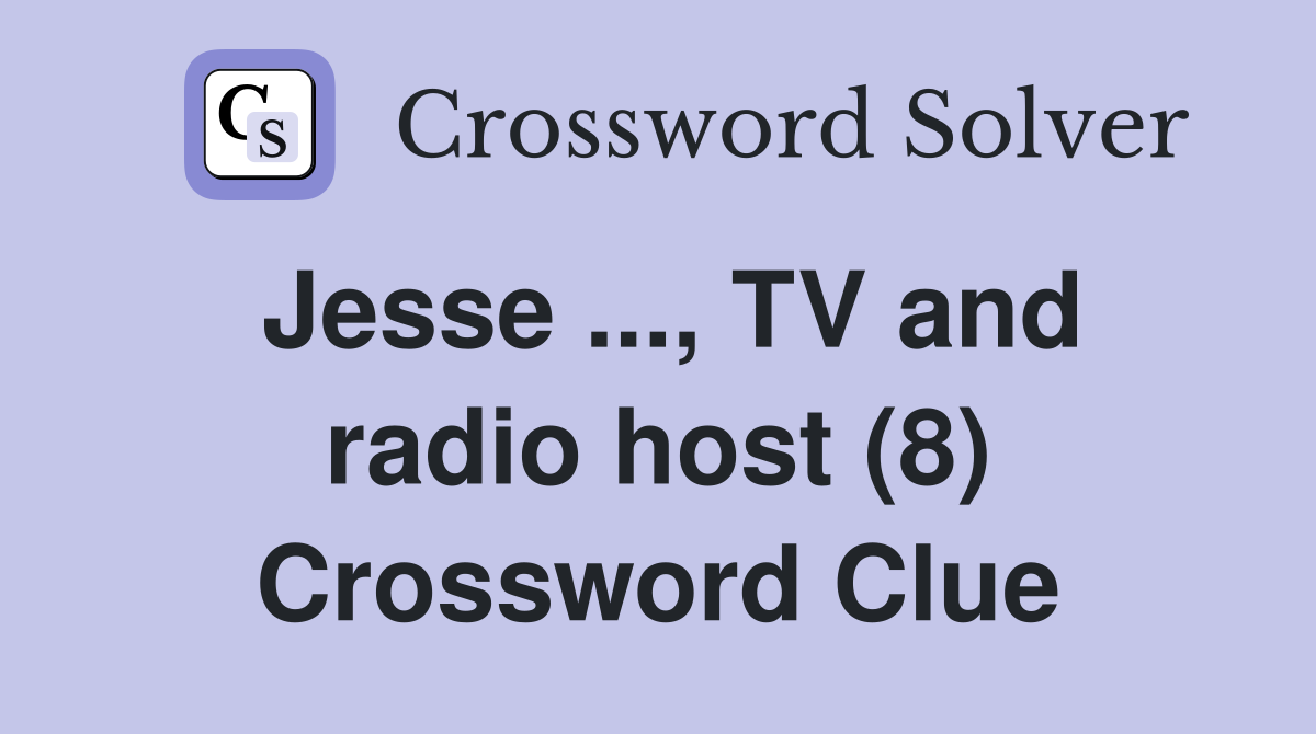 Jesse, TV and radio host (8) Crossword Clue Answers Crossword